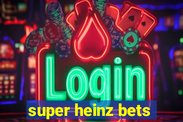 super heinz bets